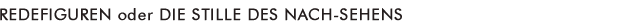Redefiguren oder die Stille des Nachsehens